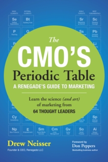 CMO's Periodic Table, The : A Renegade's Guide to Marketing