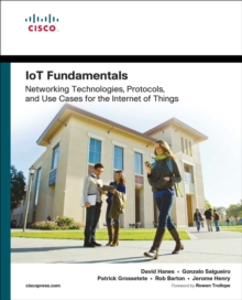 IoT Fundamentals : Networking Technologies, Protocols, and Use Cases for the Internet of Things