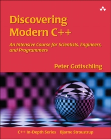 Discovering Modern C++ : An Intensive Course for Scientists, Engineers, and Programmers, Paperback / softback Book Discovering Modern C++ : An Intensive Course for Scientists, Engineers, and Programmers, Paperback / softback Book