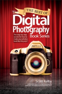 The Best of The Digital Photography Book Series : The step-by-step secrets for how to make your photos look like the pros'!, Paperback Book The Best of The Digital Photography Book Series : The step-by-step secrets for how to make your photos look like the pros'!, Paperback Book