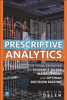 Prescriptive Analytics : The Final Frontier for Evidence-Based Management and Optimal Decision Making