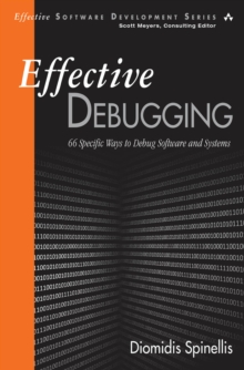 Effective Debugging : 66 Specific Ways to Debug Software and Systems