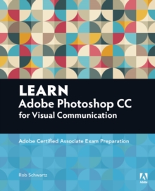 Learn Adobe Photoshop CC for Visual Communication : Adobe Certified Associate Exam Preparation