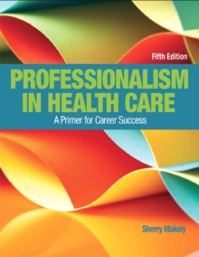 Professionalism in Health Care : A Primer for Career Success