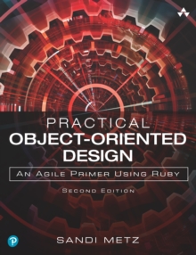 Practical Object-Oriented Design : An Agile Primer Using Ruby