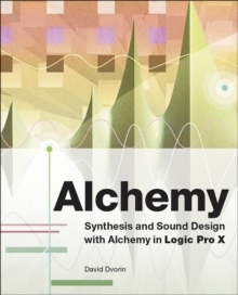 Alchemy : Synthesis and Sound Design with Alchemy in Logic Pro X