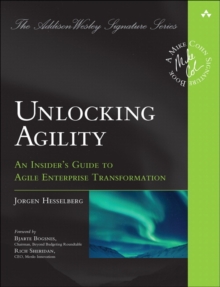 Unlocking Agility : An Insider's Guide to Agile Enterprise Transformation