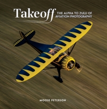 Takeoff : The Alpha to Zulu of Aviation Photography