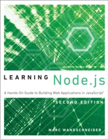 Learning Node.js : A Hands-On Guide to Building Web Applications in JavaScript