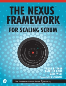 Nexus Framework for Scaling Scrum, The : Continuously Delivering an Integrated Product with Multiple Scrum Teams