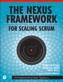 Nexus Framework for Scaling Scrum, The : Continuously Delivering an Integrated Product with Multiple Scrum Teams