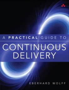 A Practical Guide to Continuous Delivery, Paperback Book A Practical Guide to Continuous Delivery, Paperback Book