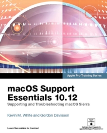 macOS Support Essentials 10.12 - Apple Pro Training Series : Supporting and Troubleshooting macOS Sierra