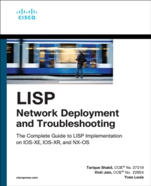 LISP Network Deployment and Troubleshooting : The Complete Guide to LISP Implementation on IOS-XE, IOS-XR, and NX-OS