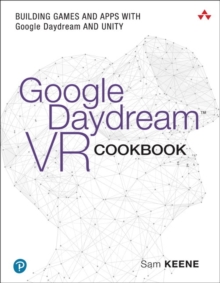 Google Daydream VR Cookbook : Building Games and Apps with Google Daydream and Unity, Paperback / softback Book Google Daydream VR Cookbook : Building Games and Apps with Google Daydream and Unity, Paperback / softback Book