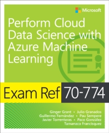 Exam Ref 70-774 Perform Cloud Data Science with Azure Machine Learning