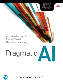 Pragmatic AI : An Introduction to Cloud-Based  Machine Learning