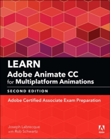 Learn Adobe Animate CC for Multiplatform Animations : Adobe Certified Associate Exam Preparation, Paperback / softback Book Learn Adobe Animate CC for Multiplatform Animations : Adobe Certified Associate Exam Preparation, Paperback / softback Book