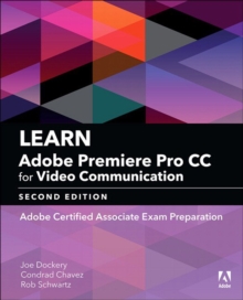 Learn Adobe Premiere Pro CC for Video Communication : Adobe Certified Associate Exam Preparation