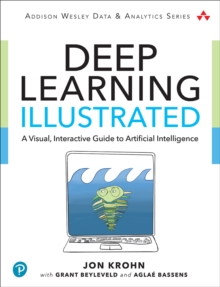 Deep Learning Illustrated : A Visual, Interactive Guide to Artificial Intelligence