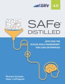 SAFe 4.5 Distilled : Applying the Scaled Agile Framework for Lean Enterprises