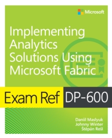 Exam Ref DP-600 Implementing Analytics Solutions Using Microsoft Fabric