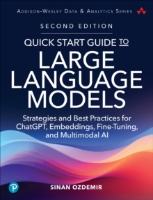 Quick Start Guide to Large Language Models : Strategies and Best Practices for ChatGPT, Embeddings, Fine-Tuning, and Multimodal AI