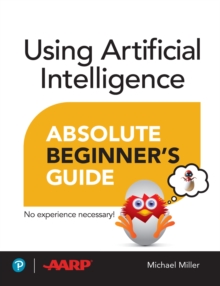 Using Artificial Intelligence Absolute Beginner's Guide