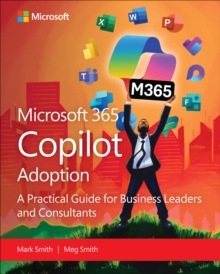 Microsoft 365 Copilot Adoption : A practical guide for business leaders and consultants
