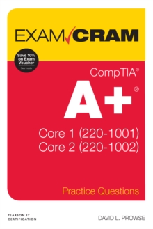 CompTIA A+ Practice Questions Exam Cram Core 1 (220-1001) and Core 2 (220-1002)