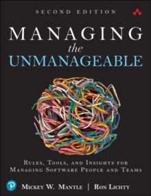 Managing the Unmanageable : Rules, Tools, and Insights for Managing Software People and Teams