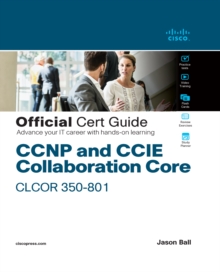 CCNP and CCIE Collaboration Core CLCOR 350-801 Official Cert Guide