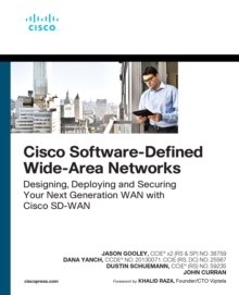 Cisco Software-Defined Wide Area Networks : Designing, Deploying and Securing Your Next Generation WAN with Cisco SD-WAN