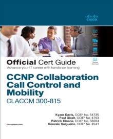 CCNP Collaboration Call Control and Mobility CLACCM 300-815 Official Cert Guide