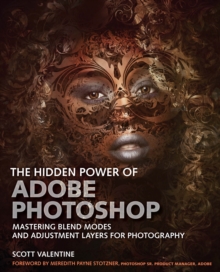 Hidden Power of Adobe Photoshop, The : Mastering Blend Modes and Adjustment Layers for Photography