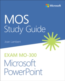 MOS Study Guide for Microsoft PowerPoint Exam MO-300