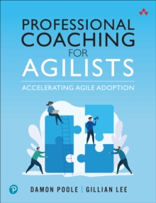 Professional Coaching for Agilists : Accelerating Agile Adoption