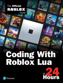 Coding with Roblox Lua in 24 Hours : The Official Roblox Guide