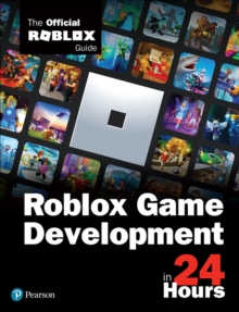 Roblox Game Development in 24 Hours : The Official Roblox Guide