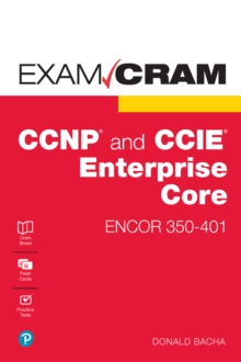 CCNP and CCIE Enterprise Core ENCOR 350-401 Exam Cram