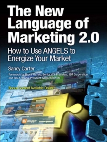 New Language of Marketing 2.0, The : How to Use ANGELS to Energize Your Market