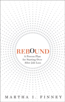 Rebound : A Proven Plan for Starting Over After Job Loss, Paperback / softback Book Rebound : A Proven Plan for Starting Over After Job Loss, Paperback / softback Book