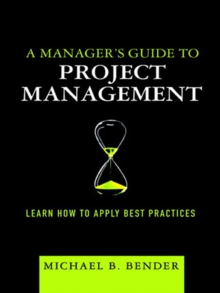 Manager's Guide to Project Management, A : Learn How to Apply Best Practices