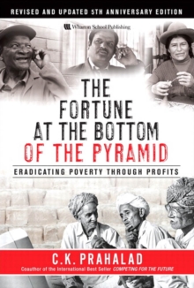 Fortune at the Bottom of the Pyramid, Revised and Updated 5th Anniversary Edition, The : Eradicating Poverty Through Profits