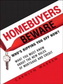 Homebuyers Beware : Whos Ripping You Off Now?--What You Must Know About the New Rules of Mortgages and Credit