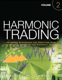 Harmonic Trading : Advanced Strategies for Profiting from the Natural Order of the Financial Markets, Volume 2