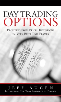 Day Trading Options : Profiting from Price Distortions in Very Brief Time Frames