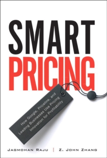 Smart Pricing : How Google, Priceline, and Leading Businesses Use Pricing Innovation for Profitability