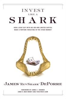 Invest Like a Shark : How a Deaf Guy with No Job and Limited Capital Made a Fortune Investing in the Stock Market