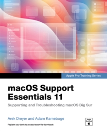 macOS Support Essentials 11 - Apple Pro Training Series : Supporting and Troubleshooting macOS Big Sur